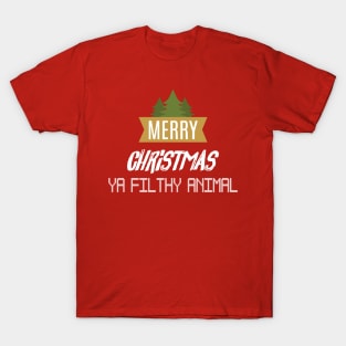 merry christmas ya filthy animal T-Shirt